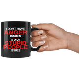 I Don't Have Anger Issues I Have Stupid People Issues Mug - Funny Offensive Anger Management Gift Coffee Cup - Luxurious Inspirations
