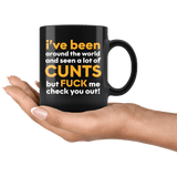 I Have Seen A Lot Of Cunts But Fuck Me Check You Out Funny Vulgar Offensive Rude Mug - Black 11 Ounce Coffee Cup - Luxurious Inspirations