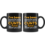 I Have Seen A Lot Of Cunts But Fuck Me Check You Out Funny Vulgar Offensive Rude Mug - Black 11 Ounce Coffee Cup - Luxurious Inspirations