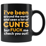 I Have Seen A Lot Of Cunts But Fuck Me Check You Out Funny Vulgar Offensive Rude Mug - Black 11 Ounce Coffee Cup - Luxurious Inspirations