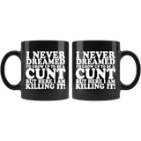 I Never Dreamed I'd Grow Up To Be A Cunt But Here I Am Killing It Mug - Funny Offensive Vulgar Rude Coffee Cup - Luxurious Inspirations