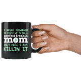 I Never Dreamed I'd Grow Up To Be A Perfect Freaking Mom But Here I Am Killing It Mug - Luxurious Inspirations