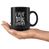 I Put The Sexy In Dyslexia Mug - Funny Dyslexic School Humor Writing Coffee Cup - Luxurious Inspirations