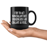 I Try To Act Nonchalant But Underneath I Am Chalant As Fuck Mug Funny Offensive Rude Crude Joke Coffee Cup - Luxurious Inspirations