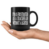 I'm As Frustrated As A Crackhead Without A Lighter Mug - Funny Offensive Crack Vulgar Rude Crude Coffee Cup - Luxurious Inspirations