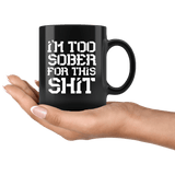 I'm Too Sober For This Shit Funny Alcohol Drinking Bar Beer Mug - Fun Joke Coffee Cup - Luxurious Inspirations
