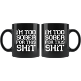 I'm Too Sober For This Shit Funny Alcohol Drinking Bar Beer Mug - Fun Joke Coffee Cup - Luxurious Inspirations