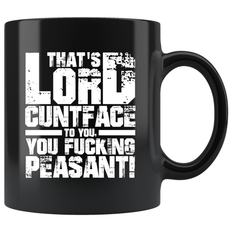 That's lord cuntface to you you fucking peasant royalty high and mighty important coffee cup mug - Luxurious Inspirations
