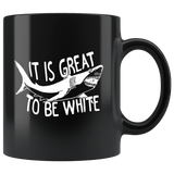 It's Great To Be White Shark Mug - Funny Offensive Troublemaker Coffee Cup - Luxurious Inspirations