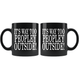 It's Way Too Peopley Outside Mug - Funny Peoply Outdoors Introvert Black Coffee Cup - Luxurious Inspirations