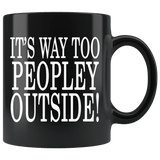 It's Way Too Peopley Outside Mug - Funny Peoply Outdoors Introvert Black Coffee Cup - Luxurious Inspirations