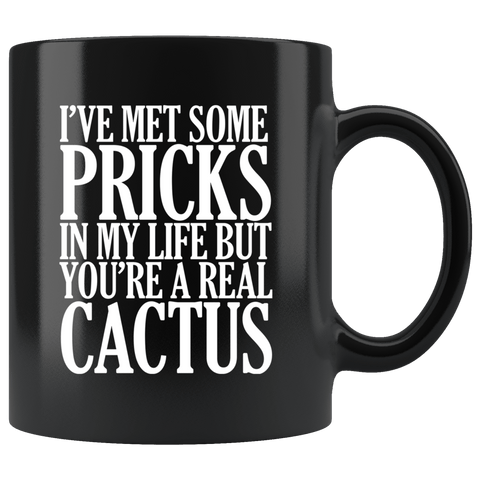 I've Met Some Pricks In My Life But You're A Real Cactus Mug Funny Offensive Rude Coffee Cup - Luxurious Inspirations