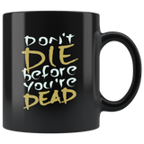 Don't die before you're dead live life to the fullest no regrets new opportunity coffee cup mug - Luxurious Inspirations