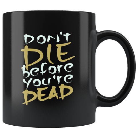 Don't die before you're dead live life to the fullest no regrets new opportunity coffee cup mug - Luxurious Inspirations