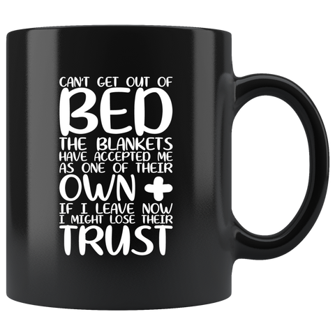 Can't get out of bed the blankets have accepted me as one of their own plus if I leave now I might lose their trust tired sleepy comfortable morning coffee cup mug - Luxurious Inspirations