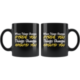 When Things Change Inside You Things Change Around You Coffee Cup Mug - Luxurious Inspirations