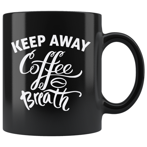 Keep Away Coffee Breath Cup Mug - Luxurious Inspirations