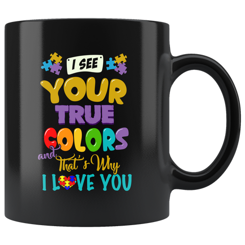 I See Your True Colors Autism Awareness Mug - That's Why I Love You Autistic Be Kind Coffee Cup - Luxurious Inspirations