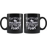 Some people say vulgarity is no substitute for wit I say fuck off cunt vulgar mean condescending rude don't care coffee cup mug - Luxurious Inspirations