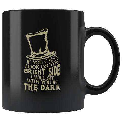 If you can't look on the bright side I will sit with you in the dark mental illness anxiety happy depressed coffee cup mug - Luxurious Inspirations