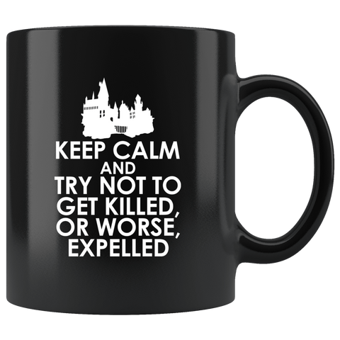 Keep Calm And Try Not To Get Killed Or Expelled Mug - Funny Hogwarts School Joke Coffee Cup - Luxurious Inspirations