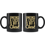 Sometimes A Chest Is Not A Chest Funny Coffee Cup Mug - Luxurious Inspirations