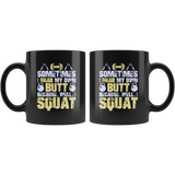 Sometimes I grab my own butt because well I squat muscles body building gym work out steroids coffee cup mug - Luxurious Inspirations