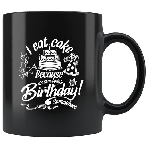 I eat cake because it's somebody's birthday somewhere diet sweets icing coffee cup mug - Luxurious Inspirations