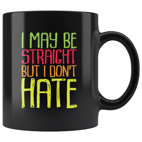 I may be straight but I don't hate gay pride LGBT rainbow equality coffee cup mug - Luxurious Inspirations