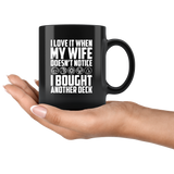 I love it when my wife doesn't notice I bought another deck wood bbq hobby party coffee cup mug - Luxurious Inspirations