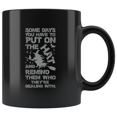Some Days You Have To Put On The Hat And Remind Them Who They're Dealing With Halloween Witch Broom Coffee Cup Mug - Luxurious Inspirations
