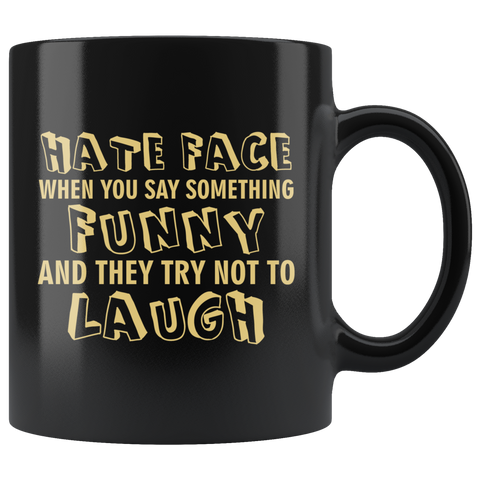 Hate Face When You Say Something Funny And They Try Not To Laugh Coffee Cup Mug - Luxurious Inspirations