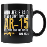 And Jesus Said If You Don't Have On AR-15 Sell Your Coat And Buy One Luke 22:36 Coffee Cup Mug - Luxurious Inspirations