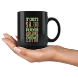It Cost $0.00 To Remind Someone They Aren't Alone In This World I Love You Coffee Cup Mug - Luxurious Inspirations