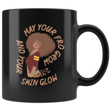 May Your Fro Grow And Your Skin Glow Black History Mug - Proud Coffee Cup - Luxurious Inspirations