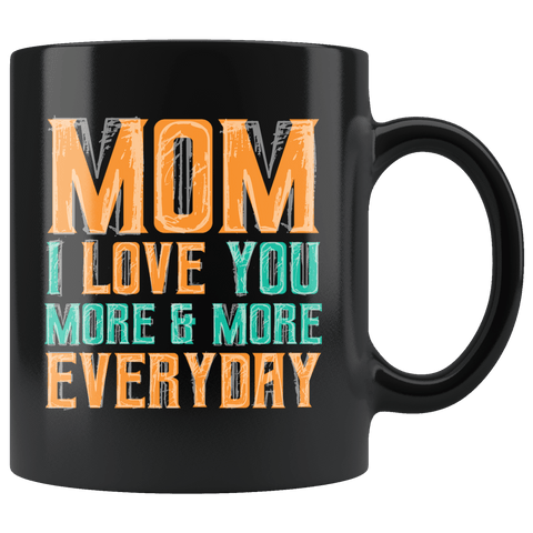 Mom I Love You More Everyday Mug - Cute Mother's Day Birthday Christmas Mama Mere Coffee Cup - Luxurious Inspirations