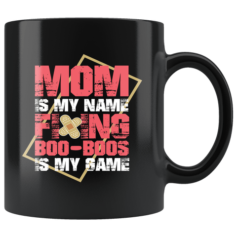 Mom Is My Name Fixing Booboos is my game Mug - Funny Mother's Day Mama Coffee Cup - Luxurious Inspirations