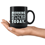 Morning Motherfuckers Let's Just Mind Our Own Business Today Mug - Funny Work Offensive Rude Vulgar Coffee Cup - Luxurious Inspirations