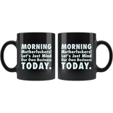 Morning Motherfuckers Let's Just Mind Our Own Business Today Mug - Funny Work Offensive Rude Vulgar Coffee Cup - Luxurious Inspirations