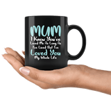 Mum I've Loved You All Of My Life Mug - Sweet Mother's Day Gift Mom Mother Coffee Cup - Luxurious Inspirations