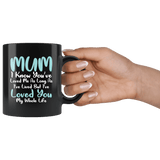 Mum I've Loved You All Of My Life Mug - Sweet Mother's Day Gift Mom Mother Coffee Cup - Luxurious Inspirations