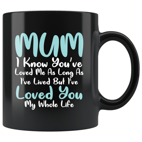 Mum I've Loved You All Of My Life Mug - Sweet Mother's Day Gift Mom Mother Coffee Cup - Luxurious Inspirations