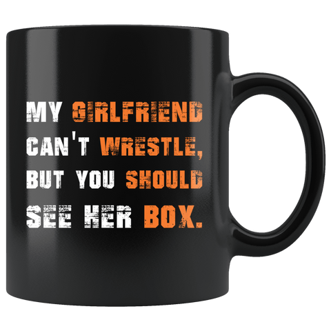 My Girlfriend Can't Wrestle But You Should See Her Box Funny Adult Humor Mug - Offensive Rude Coffee Cup - Luxurious Inspirations