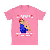 My Marxist Feminist Dialectic Brings All The Boys To The Yard Shirt - Funny Ladies Woman Feminism Tee - Luxurious Inspirations