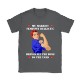 My Marxist Feminist Dialectic Brings All The Boys To The Yard Shirt - Funny Ladies Woman Feminism Tee - Luxurious Inspirations