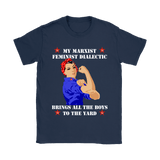My Marxist Feminist Dialectic Brings All The Boys To The Yard Shirt - Funny Ladies Woman Feminism Tee - Luxurious Inspirations