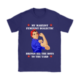 My Marxist Feminist Dialectic Brings All The Boys To The Yard Shirt - Funny Ladies Woman Feminism Tee - Luxurious Inspirations