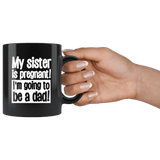 My Sister Is Pregnant I'm Going To Be A Dad Mug - Funny Incest Brother Joke Coffee Cup - Luxurious Inspirations