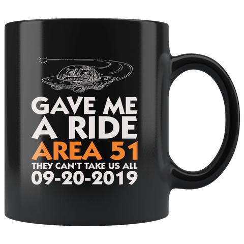 Gave me a ride Area 51 they can't take us all 09-20-2019 they can't stop all of us September 20 2019 Nevada United States army aliens extraterrestrial space green men coffee cup mug - Luxurious Inspirations