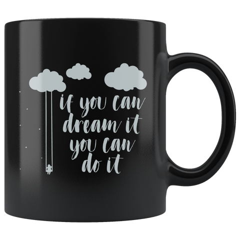 If You Can Dream It You Can Do It Coffee Cup Mug - Luxurious Inspirations